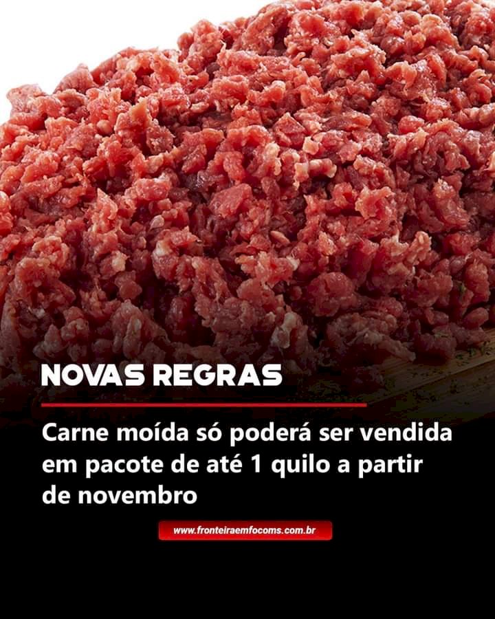 As novas regras para produção e venda de carne moída no Brasil entram em vigor no dia 1º de novembro